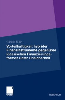 Vorteilhaftigkeit hybrider Finanzinstrumente gegenüber klassischen Finanzierungsformen unter Unsicherheit - Eine Unternehmenssimulation unter Berücksichtigung der steuerlichen Rahmenbedingungen