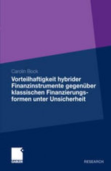 Vorteilhaftigkeit hybrider Finanzinstrumente gegenüber klassischen Finanzierungsformen unter Unsicherheit: Eine Unternehmenssimulation unter Berücksichtigung der steuerlichen Rahmenbedingungen