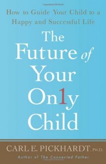 The Future of Your Only Child: How to Guide Your Child to a Happy and Successful Life