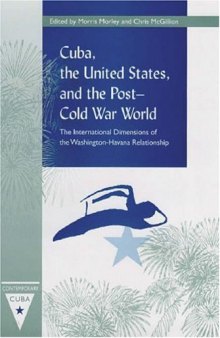 Cuba, the United States, and the Post-Cold War World: The International Dimensions of the Washington-Havana Relationship