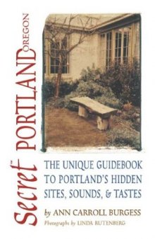 Secret Portland (Oregon): The Unique Guidebook to Portland's Hidden Sites, Sounds, & Tastes (Secret Guide series)