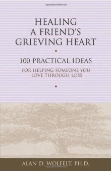 Healing a Friend's Grieving Heart: 100 Practical Ideas for Helping Someone You Love Through Loss 