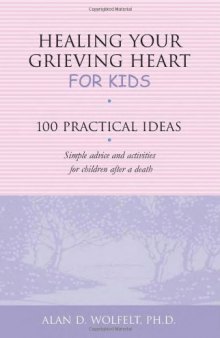 Healing Your Grieving Heart for Kids: 100 Practical Ideas 