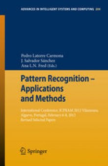 Pattern Recognition - Applications and Methods: International Conference, ICPRAM 2012 Vilamoura, Algarve, Portugal, February 6-8, 2012 Revised Selected Papers