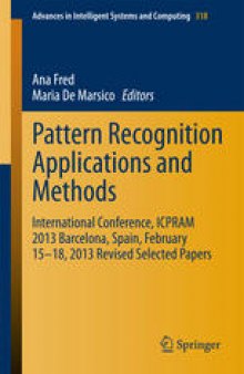 Pattern Recognition Applications and Methods: International Conference, ICPRAM 2013 Barcelona, Spain, February 15-18, 2013 Revised Selected Papers