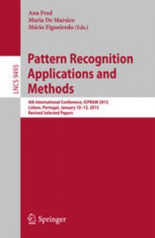 Pattern Recognition: Applications and Methods: 4th International Conference, ICPRAM 2015, Lisbon, Portugal, January 10-12, 2015, Revised Selected Papers