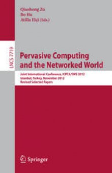 Pervasive Computing and the Networked World: Joint International Conference, ICPCA/SWS 2012, Istanbul, Turkey, November 28-30, 2012, Revised Selected Papers