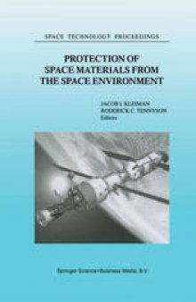 Protection of Space Materials from the Space Environment: Proceedings of ICPMSE-4, Fourth International Space Conference, held in Toronto, Canada, April 23–24, 1998