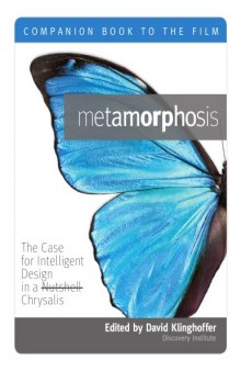 Metamorphosis The Case for Intelligent Design in a Nutshell Chrysalis A Companion Book to the Film 