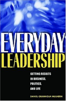 Everyday Leadership: Getting Results in Business, Politics, and Life