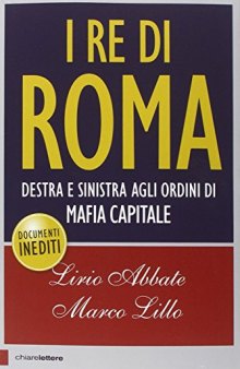 I re di Roma: destra e sinistra agli ordini di mafia capitale