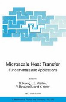 Microscale Heat Transfer Fundamentals and Applications: Proceedings of the NATO Advanced Study Institute on Microscale Heat Transfer — Fundamentals and Applications in Biological and Microelectromechanical Systems Cesme-Izmir, Turkey 18–30 July 2004