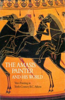 The Amasis Painter and His World: Vase-painting in sixth-century B.C. Athens
