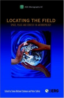 Locating the Field: Space, Place and Context in Anthropology (ASA Monographs)