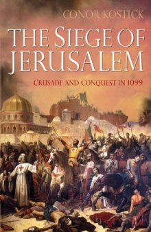 The Siege of Jerusalem: Crusade and Conquest in 1099