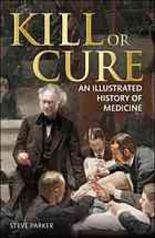 Kill or cure : an illustrated history of medicine