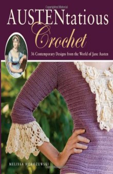 Austentatious Crochet: 36 Contemporary Designs from the World of Jane Austen