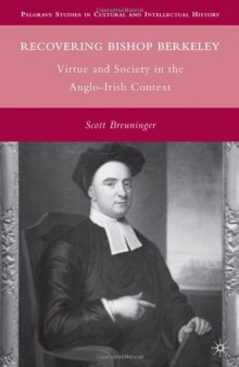 Recovering Bishop Berkeley: Virtue and Society in the Anglo-Irish Context (Palgrave Studies in Cultural and Intellectual History)