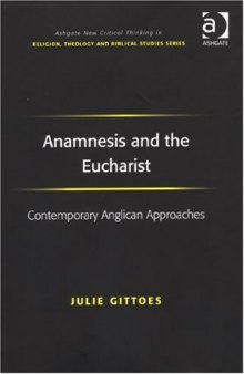 Anamnesis and the Eucharist (Ashgate New Critical Thinking in Religion, Theology, and Biblical Studies)