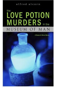 The Love Potion Murders in the Museum of Man: A Norman de Ratour Mystery 