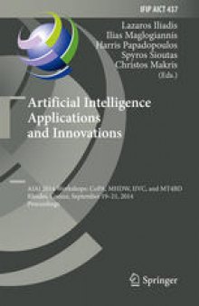Artificial Intelligence Applications and Innovations: AIAI 2014 Workshops: CoPA, MHDW, IIVC, and MT4BD, Rhodes, Greece, September 19-21, 2014. Proceedings