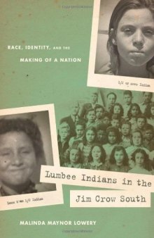 Lumbee Indians in the Jim Crow South: Race, Identity, and the Making of a Nation 