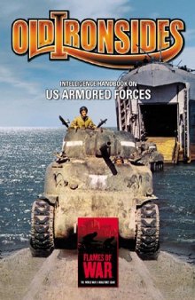 Flames of War Old Ironsides: Intelligence Handbook on US Armored Forces (The World War II Miniatures Game)