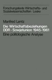 Die Wirtschaftsbeziehungen DDR — Sowjetunion 1945–1961: Eine politologische Analyse