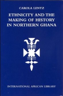 Ethnicity and the Making of History in Northern Ghana (International African Library S.)
