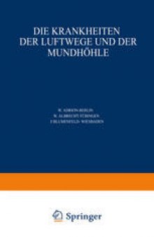 Die Krankheiten der Luftwege und der Mundhöhle: Dritter Teil Akute und Chronische Entƶündungen der Mundhöhle, des Rachens, Kehlkopfs, der Luft - Röhre und der Bronchien · Verletƶungen Fremdkörper · Verengerungen