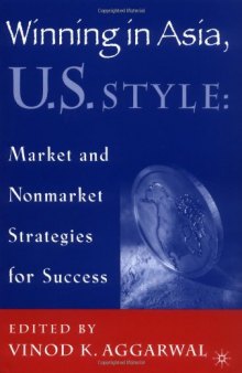 Winning in Asia, U.S. Style: Market and Nonmarket Strategies for Success