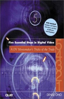 The Five Essential Steps in Digital Video: a DV moviemaker's tricks of the trade