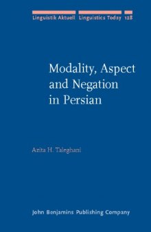 Modality, Aspect and Negation in Persian (Linguistik Aktuell   Linguistics Today, Volume 128)