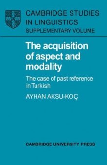 The Acquisition of Aspect and Modality: The Case of Past Reference in Turkish (Cambridge Studies in Linguistics)