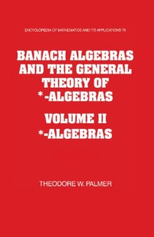 Banach Algebras and the General Theory of *-Algebras 2 Part Set: Volume 2, *-Algebras