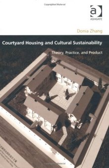 Courtyard Housing and Cultural Sustainability: Theory, Practice, and Product