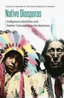 Native Diasporas: Indigenous Identities and Settler Colonialism in the Americas