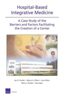 Hospital-Based Integrative Medicine: A Case Study of the Barriers and Factors Facilitating the Creation of a Center (Rand Corporation Monograph)