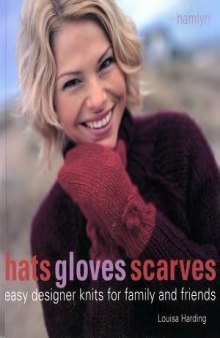 Hats Gloves Scarves  Easy Designer Knits for Family and Friends