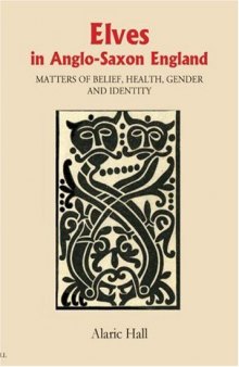 Elves in Anglo-Saxon England: Matters of Belief, Health, Gender and Identity 