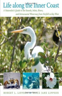 Life along the Inner Coast: A Naturalist's Guide to the Sounds, Inlets, Rivers, and Intracoastal Waterway from Norfolk to Key West