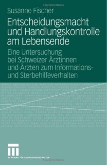 Entscheidungsmacht und Handlungskontrolle am Lebensende: Eine Untersuchung bei Schweizer Ärztinnen und Ärzten zum Informations- und Sterbehilfeverhalten