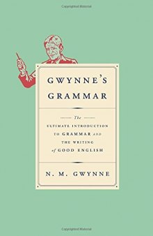 Gwynne's Grammar: The Ultimate Introduction to Grammar and the Writing of Good English