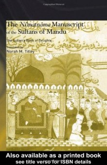 The Ni'matnama Manuscript of the Sultans of Mandu: The Sultan's Book of Delights (Routledgecurzon Studies in South Asia)