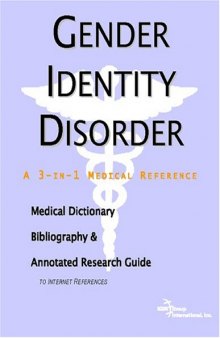 Gender Identity Disorder - A Medical Dictionary, Bibliography, and Annotated Research Guide to Internet References