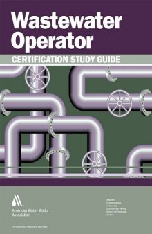 Wastewater operator certification study guide : a guide to preparing for wastewater treatment certification exams