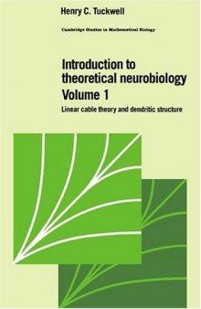 Introduction to Theoretical Neurobiology: Volume 1, Linear Cable Theory and Dendritic Structure (Cambridge Studies in Mathematical Biology)
