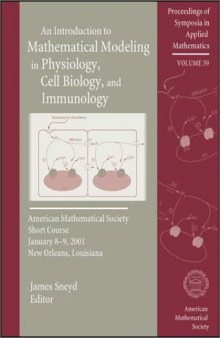 Proceedings of Symposia in Applied Mathematics: Am Introduction to Mathematical Modeling in Physiology, Cell Biology and Immunology. Amer Mathematical Soc Short Course Jan 8-9,2001 New Orleans, LA