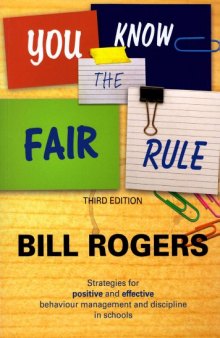 You Know the Fair Rule: Strategies for Positive and Effective Behaviour Management and Discipline in Schools (Third Edition)