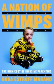 A Nation of Wimps: The High Cost of Invasive Parenting